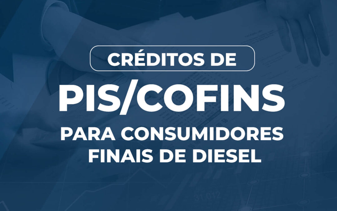 Crédito de PIS/COFINS para consumidores finais de diesel