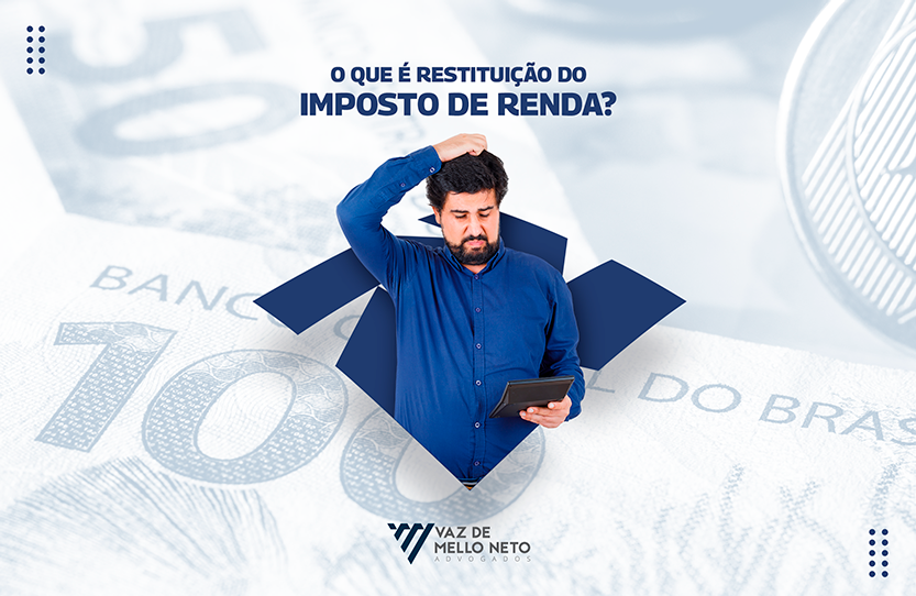 RESTITUIÇÃO DE IMPOSTO DE RENDA: O QUE É?