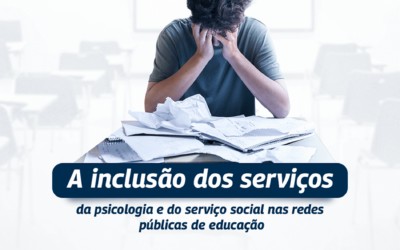 A inclusão dos serviços da psicologia e do serviço social nas redes públicas de educação