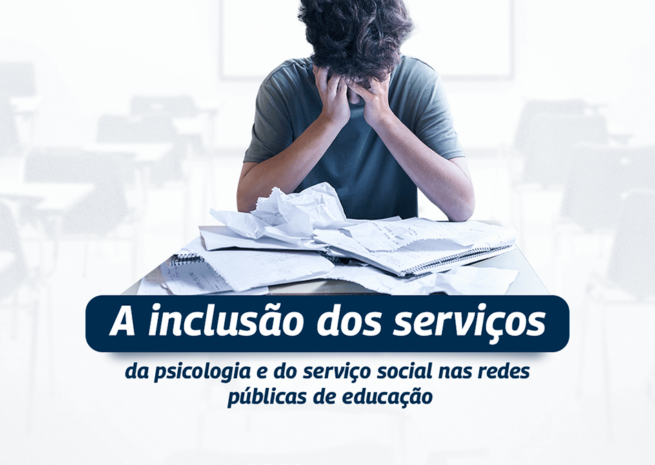 A inclusão dos serviços da psicologia e do serviço social nas redes públicas de educação