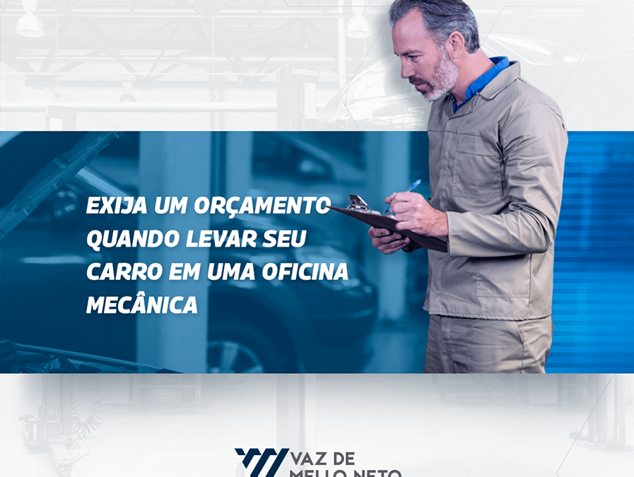 EXIJA UM ORÇAMENTO QUANDO LEVAR SEU CARRO À OFICINA MECÂNICA