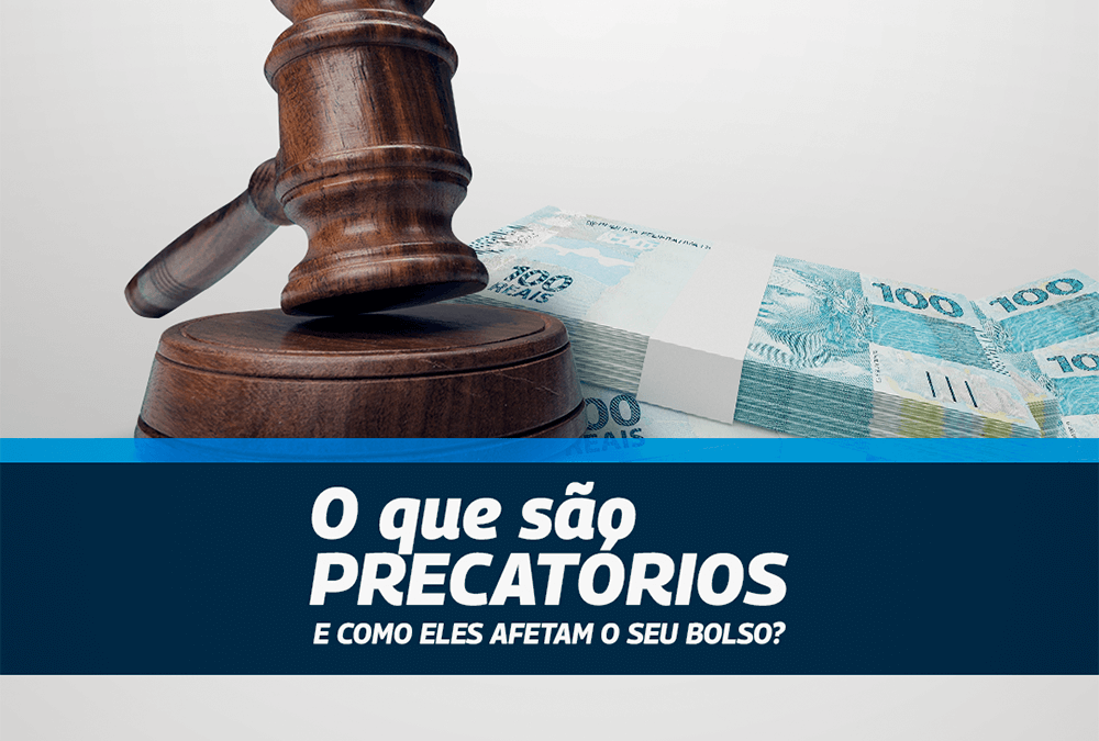 O QUE SÃO PRECATÓRIOS E COMO ELES AFETAM O SEU BOLSO?