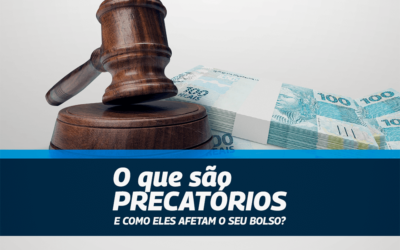 O QUE SÃO PRECATÓRIOS E COMO ELES AFETAM O SEU BOLSO?