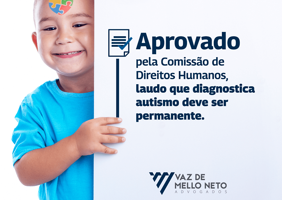 Aprovado pela Comissão de Direitos Humanos, laudo que diagnostica autismo deve ser permanente.