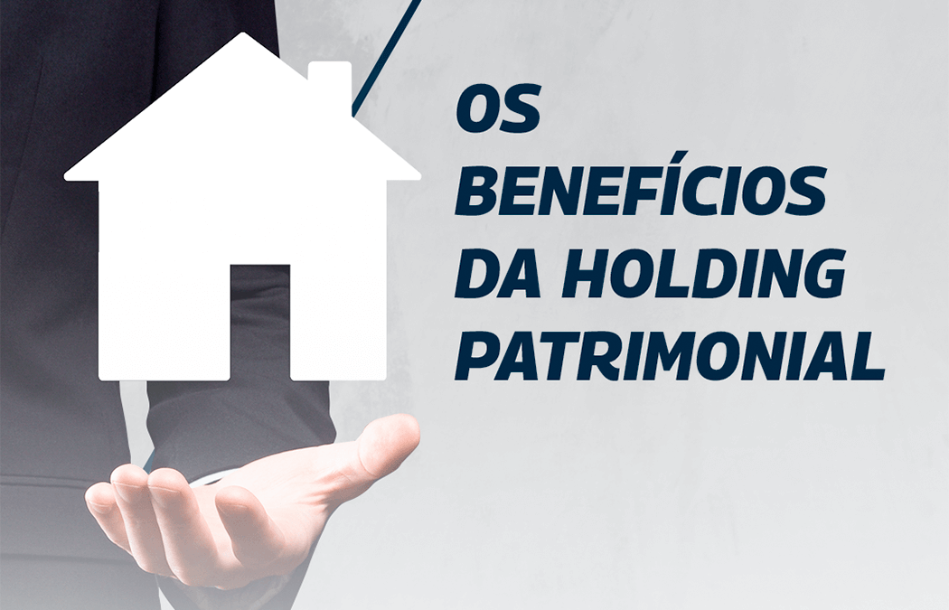 Os benefícios da holding patrimonial